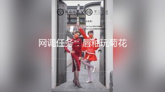  极品颜值清纯系美女为赚钱下海 ，和好友激情啪啪大秀，舔弄吸吮大屌